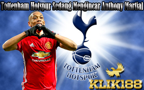 Tottenham Hotspur Sedang Mengincar Anthony Martial