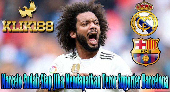 Marcelo Siap Jika Mendapatkan Teror Suporter Barcelona